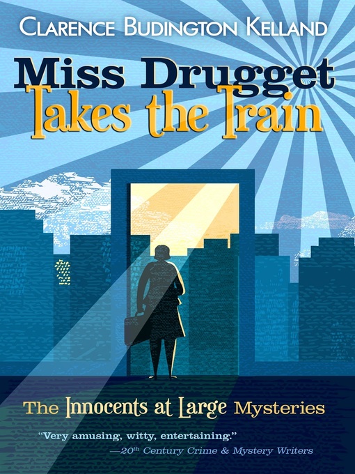 Title details for Miss Drugget Takes the Train by Clarence Budington Kelland - Available
